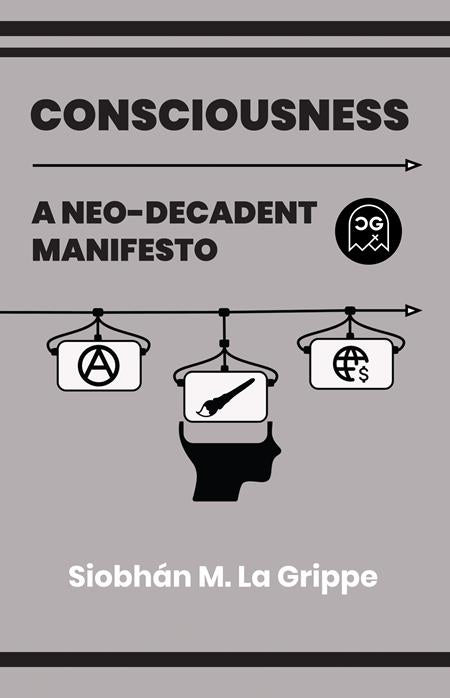 Consciousness: A Neo-Decadent Manifesto #1